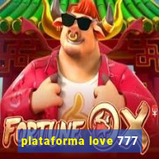 plataforma love 777